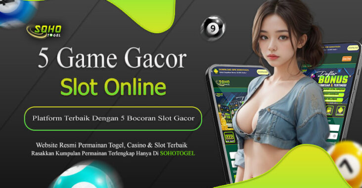 Sohotogel : Platform Terbaik Dengan 5 Bocoran Slot Gacor Hari Ini